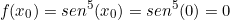 \[ f(x_{0}) =sen^{5}(x_{0}) = sen^{5}(0) = 0\]